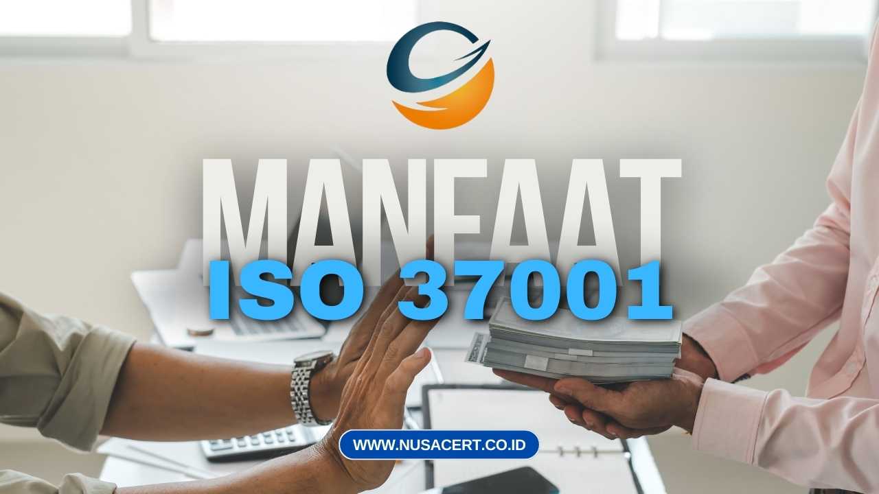 Manfaat ISO 37001 Bagi Perusahaan & Karyawan